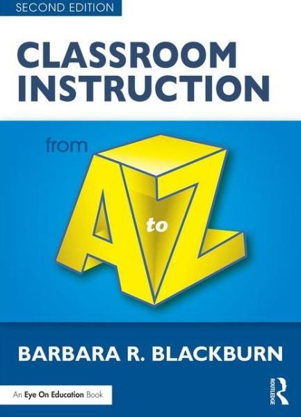 Cover for Blackburn, Barbara R. (Blackburn Consulting Group, USA) · Classroom Instruction from A to Z - A to Z Series (Paperback Bog) (2015)