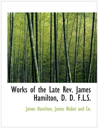 Cover for James Hamilton · Works of the Late Rev. James Hamilton, D. D. F.l.s. (Paperback Book) (2010)