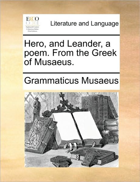 Cover for Grammaticus Musaeus · Hero, and Leander, a Poem. from the Greek of Musaeus. (Paperback Book) (2010)