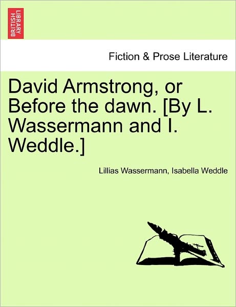 David Armstrong, or Before the Dawn. [by L. Wassermann and I. Weddle.] - Lillias Wassermann - Books - British Library, Historical Print Editio - 9781240876952 - January 5, 2011