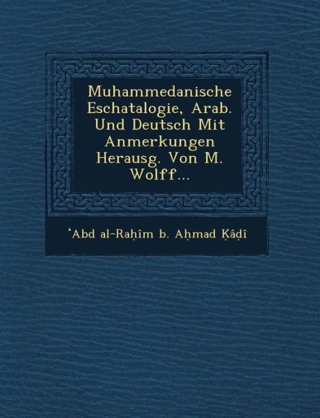 Cover for Abd Al-ra Im B a Mad · Muhammedanische Eschatalogie, Arab. Und Deutsch Mit Anmerkungen Herausg. Von M. Wolff... (Pocketbok) (2012)