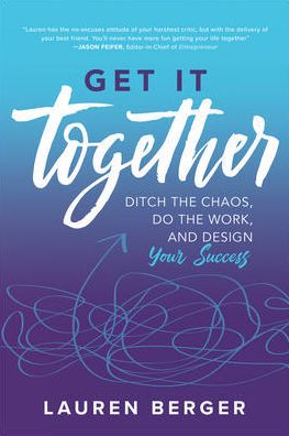 Cover for Lauren Berger · Get It Together: Ditch the Chaos, Do the Work, and Design your Success (Paperback Book) [Ed edition] (2018)