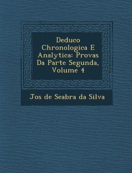 Cover for Jos · Deduc O Chronologica E Analytica: Provas Da Parte Segunda, Volume 4 (Paperback Book) (2012)