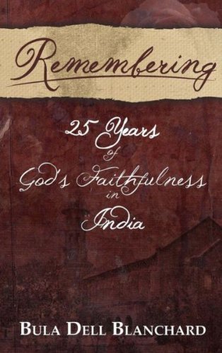 Remembering: 25 Years of God's Faithfulness in India - Bula Dell Blanchard - Libros - Koiner Co. - 9781304693952 - 4 de febrero de 2014