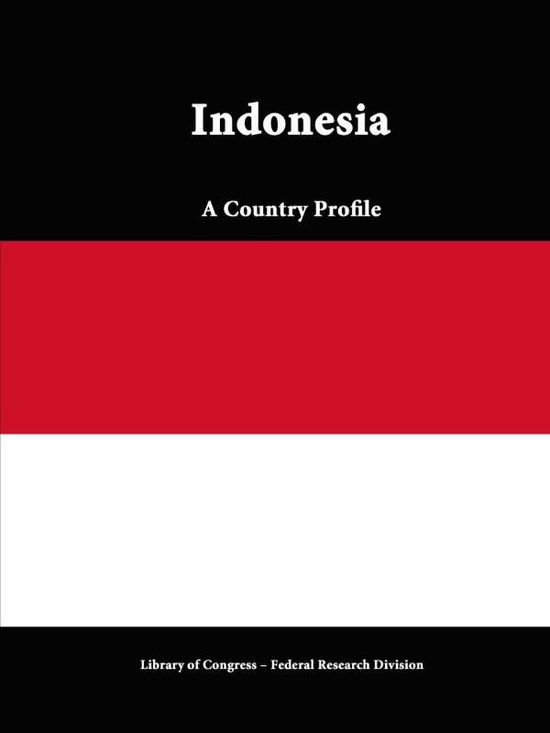 Cover for Library of Congress · Indonesia: a Country Profile (Paperback Book) (2015)