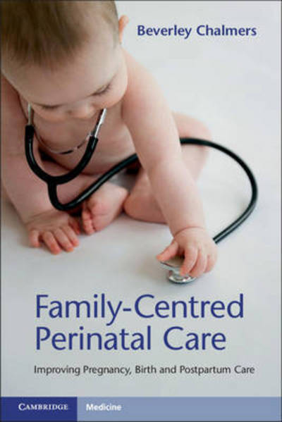 Cover for Beverley Chalmers · Family-Centred Perinatal Care: Improving Pregnancy, Birth and Postpartum Care (Paperback Book) (2017)