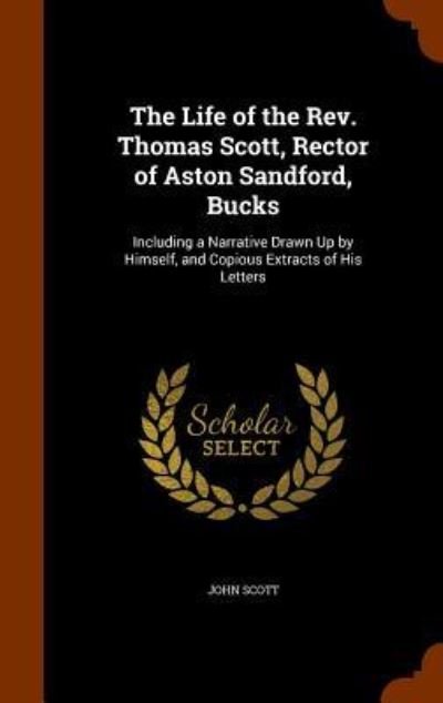Cover for John Scott · The Life of the Rev. Thomas Scott, Rector of Aston Sandford, Bucks (Hardcover bog) (2015)