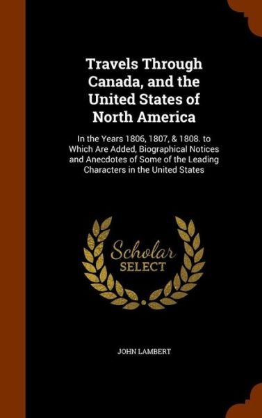 Travels Through Canada, and the United States of North America - John Lambert - Books - Arkose Press - 9781345436952 - October 26, 2015
