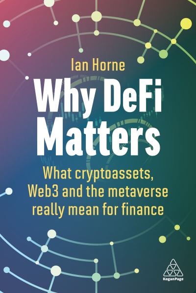 Why Defi Matters - Ian Horne - Books - Kogan Page, Limited - 9781398612952 - October 31, 2023