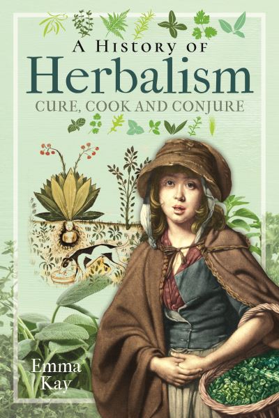 Cover for Emma Kay · A History of Herbalism: Cure, Cook and Conjure (Hardcover Book) (2022)