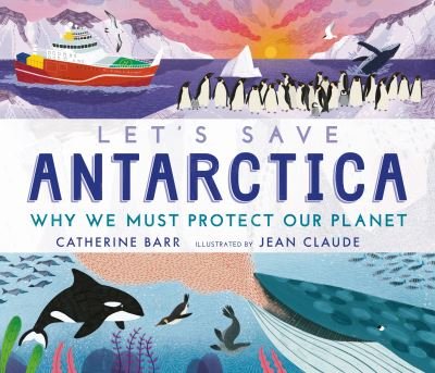 Cover for Catherine Barr · Let's Save Antarctica: Why we must protect our planet - Let's Save ... (Gebundenes Buch) (2021)