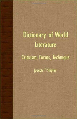 Dictionary of World Literature - Criticism, Forms, Technique - Joseph T Shipley - Books - Shipley Press - 9781406762952 - May 14, 2007