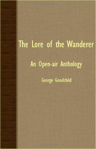 The Lore of the Wanderer - an Open-air Anthology - George Goodchild - Livros - Harding Press - 9781408630952 - 26 de outubro de 2007