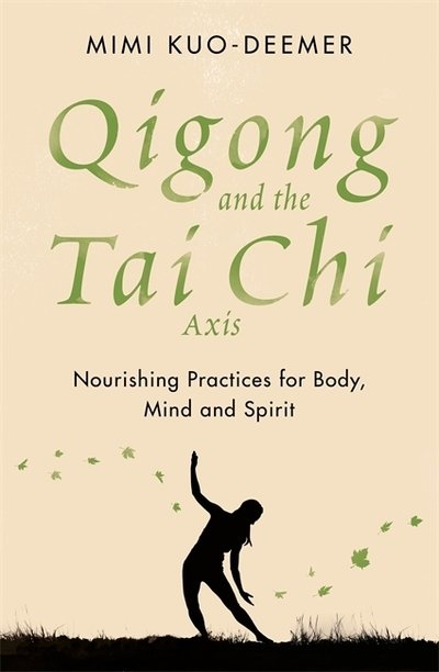 Cover for Mimi Kuo-Deemer · Qigong and the Tai Chi Axis: Nourishing Practices for Body, Mind and Spirit (Pocketbok) (2018)