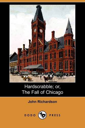 Cover for John Richardson · Hardscrabble; Or, the Fall of Chicago (Dodo Press) (Paperback Book) (2009)