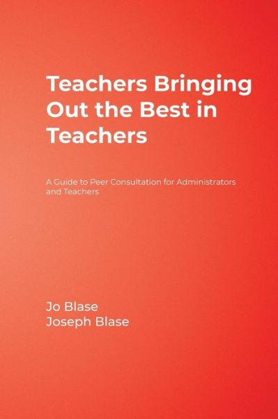 Cover for Rebajo R. Blase · Teachers Bringing Out the Best in Teachers: A Guide to Peer Consultation for Administrators and Teachers (Inbunden Bok) (2006)