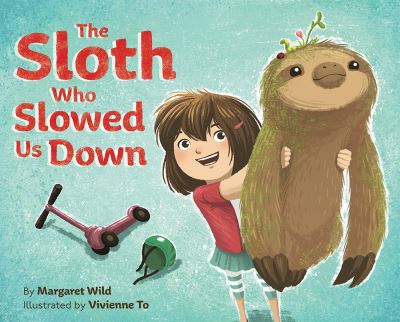 Cover for Margaret Wild · The Sloth Who Slowed Us Down (Hardcover Book) (2018)