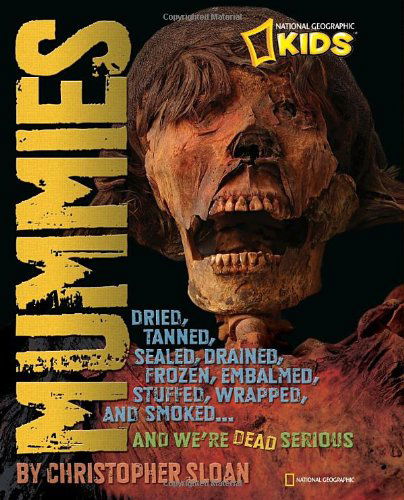 Cover for Christopher Sloan · Mummies: Melted, Dried, Salted, Smoked, Frozen, Stuffed, Tanned, Wrapped, and Tattooed and We're Dead Serious! (Hardcover Book) (2010)