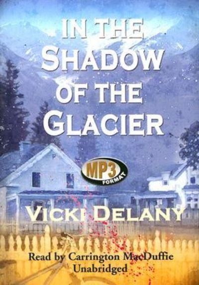 Cover for Vicki Delany · In the Shadow of the Glacier (Constable Molly Smith) (CD-ROM) [Unabridged edition] (2007)