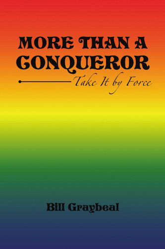Cover for Bill Graybeal · More Than a Conquer0r: Take It by Force (Paperback Book) (2009)