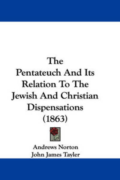 Cover for Andrews Norton · The Pentateuch and Its Relation to the Jewish and Christian Dispensations (1863) (Paperback Book) (2008)
