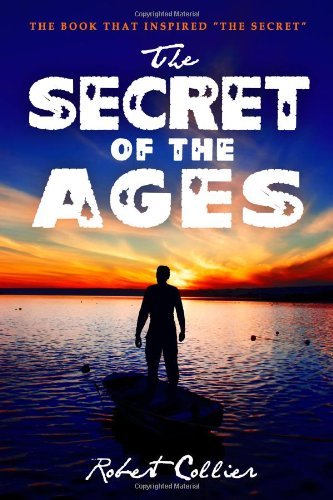 The Secret of the Ages - Robert Collier - Książki - CreateSpace Independent Publishing Platf - 9781441411952 - 19 marca 2010
