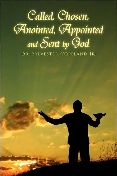 Cover for Copeland, Sylvester, Jr. · Called, Chosen, Anointed, Appointed and Sent by God (Pocketbok) (2009)