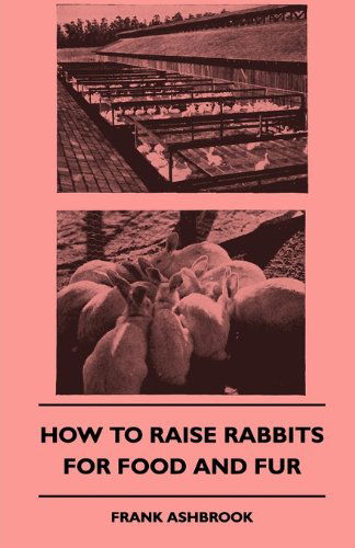 Cover for Frank Ashbrook · How To Raise Rabbits For Food And Fur (Paperback Book) (2010)