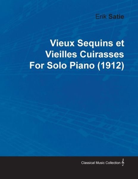 Cover for Erik Satie · Vieux Sequins et Vieilles Cuirasses by Erik Satie for Solo Piano (1912) (Pocketbok) (2010)