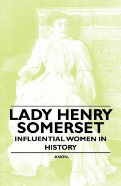 Cover for Anon. · Lady Henry Somerset - Influential Women in History (Paperback Book) (2011)