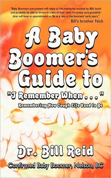 Cover for Bill Reid · A Baby Boomer's Guide to I Remember when . . .: Remembering How Tough Life Used to Be (Paperback Book) (2010)