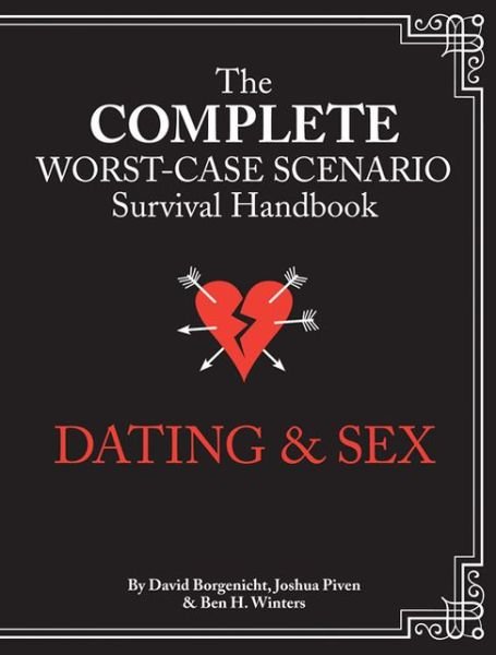 The Complete Worst-case Scenario Survival Handbook: Dating & Sex - Joshua Piven - Böcker - Chronicle Books - 9781452116952 - 5 mars 2013