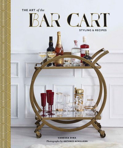 Cover for Vanessa Dina · Art of the Bar Cart: Styling &amp; Recipes (Hardcover bog) (2017)