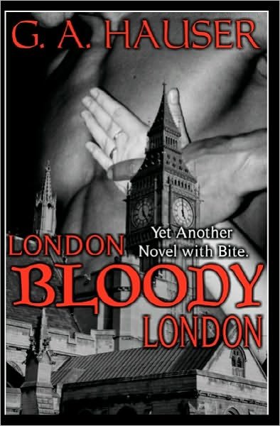 Cover for G a Hauser · London, Bloody, London: Yet Another Novel with Bite! (Taschenbuch) (2010)