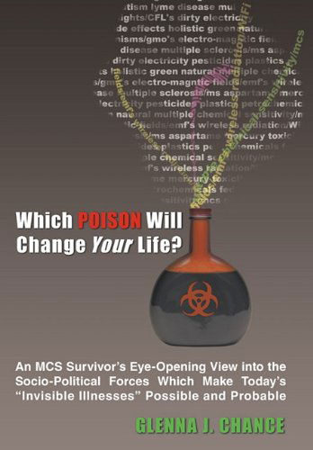 Cover for Glenna J. Chance · Which Poison Will Change Your Life?: an Mcs Survivor's Eye-opening View into the Socio-political Forces Which Make Today's &quot;Invisible Illnesses&quot; Possible and Probable (Hardcover Book) (2011)