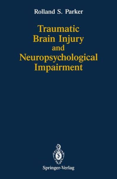 Cover for Rolland S. Parker · Traumatic Brain Injury and Neuropsychological Impairment: Sensorimotor, Cognitive, Emotional, and Adaptive Problems of Children and Adults (Pocketbok) [Softcover reprint of the original 1st ed. 1990 edition] (2011)