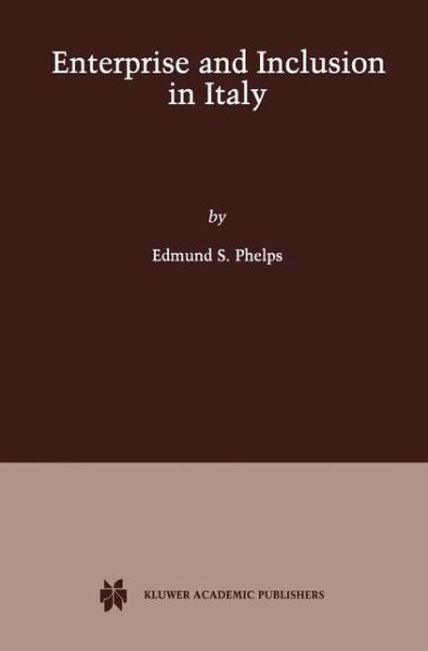 Enterprise and Inclusion in Italy - Edmund S. Phelps - Books - Springer-Verlag New York Inc. - 9781461352952 - October 30, 2012