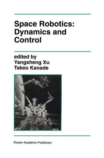 Cover for Yangsheng Xu · Space Robotics: Dynamics and Control - The Springer International Series in Engineering and Computer Science (Paperback Book) [Softcover reprint of the original 1st ed. 1993 edition] (2012)