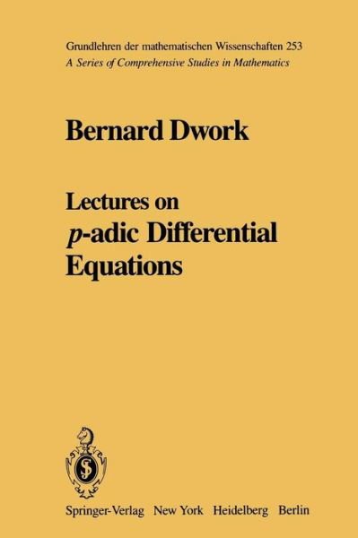 Cover for Bernard Dwork · Lectures on p-adic Differential Equations - Grundlehren der mathematischen Wissenschaften (Taschenbuch) [Softcover reprint of the original 1st ed. 1982 edition] (2011)