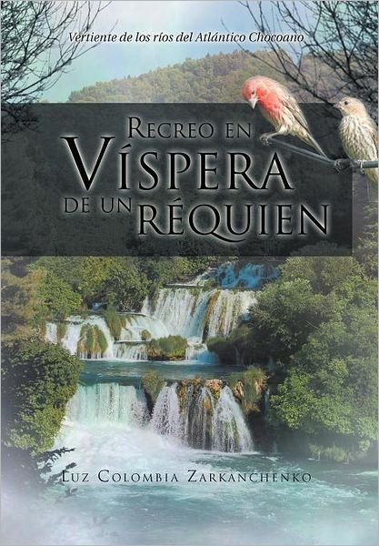 Cover for Luz Colombia Zarkanchenko · Recreo en Vispera De Un Requien: Vertiente De Los Rios Del Atlantico Chocoano (Innbunden bok) [Spanish edition] (2012)