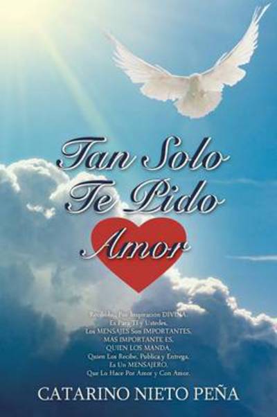 Tan Solo Te Pido Amor - Catarino Nieto Pena - Kirjat - Palibrio - 9781463361952 - tiistai 8. lokakuuta 2013