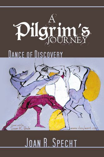 Cover for Joan R Specht · A Pilgrim's Journey: Dance of Discovery (Paperback Book) (2011)