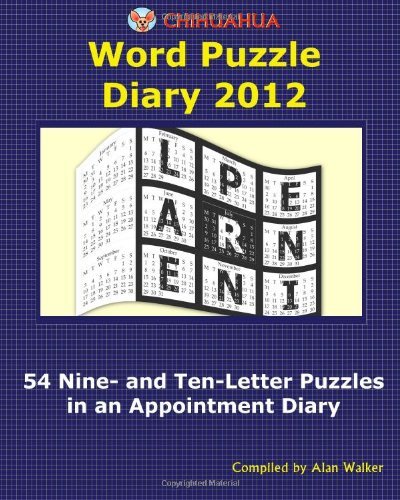 Chihuahua Word Puzzle Diary 2012: 54 Nine- and Ten-letter Puzzles in an Appointment Diary - Alan Walker - Bøger - CreateSpace Independent Publishing Platf - 9781466229952 - 15. august 2011