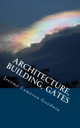 Cover for Jerome Cameron Goodwin · Architecture, Building, Gates: All the Bible Teaches About (Paperback Book) (2011)