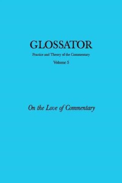 Glossator: Practice and Theory of the Commentary: on the Love of Commentary - Mathew Abbott - Kirjat - CreateSpace Independent Publishing Platf - 9781466430952 - keskiviikko 12. lokakuuta 2011