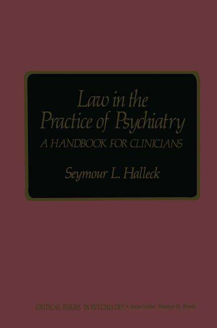 Cover for Seymour L. Halleck · Law in the Practice of Psychiatry: A Handbook for Clinicians - Critical Issues in Psychiatry (Paperback Book) [Softcover reprint of the original 1st ed. 1980 edition] (2012)