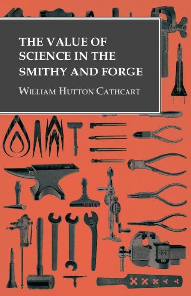 Cover for William Hutton Cathcart · The Value of Science in the Smithy and Forge (Paperback Book) (2016)