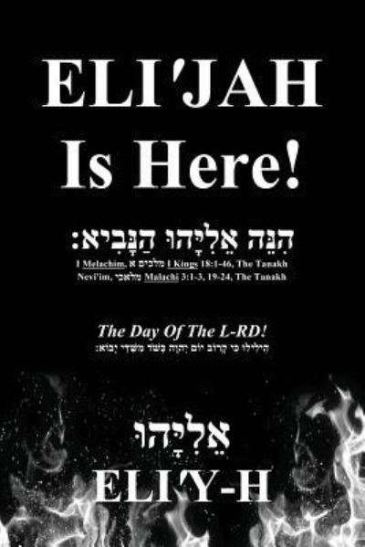 Cover for Eli'y-H ?????????? · ELI'JAH Is Here! The Day Of The L-RD! (Paperback Book) (2017)