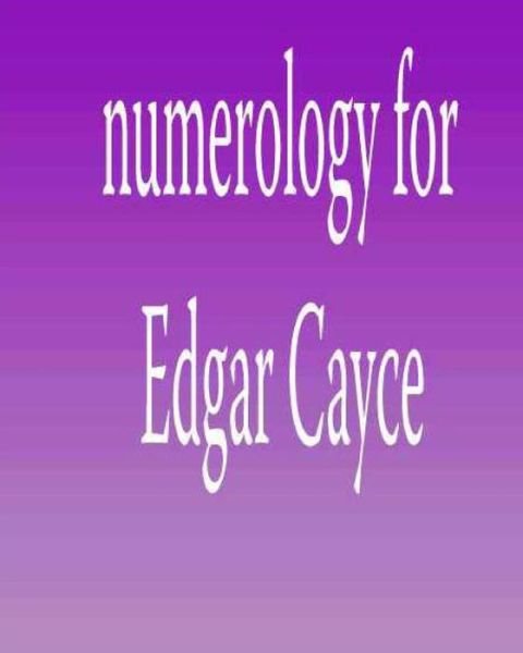 Numerology for Edgar Cayce - Peterson, Ed, Jr. - Kirjat - Createspace - 9781479214952 - torstai 2. elokuuta 2012