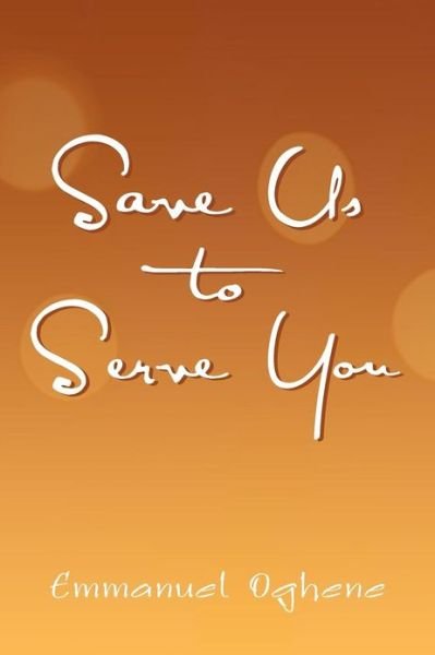 Cover for Emmanuel Oghene · Save Us to Serve You (Paperback Book) (2012)